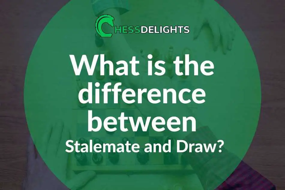 What is the difference between stalemate and draw? ChessDelights