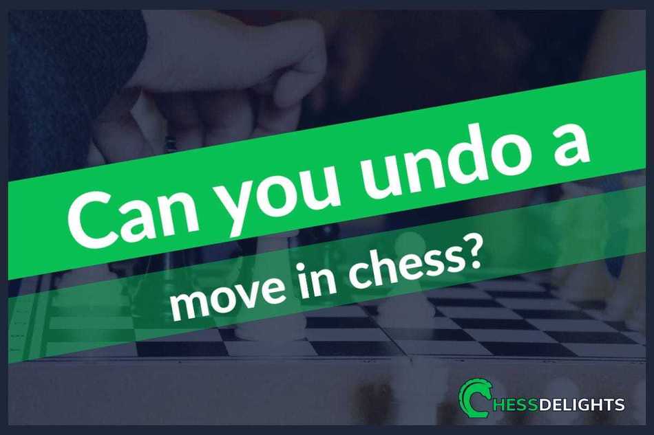 Can you undo a move in chess?