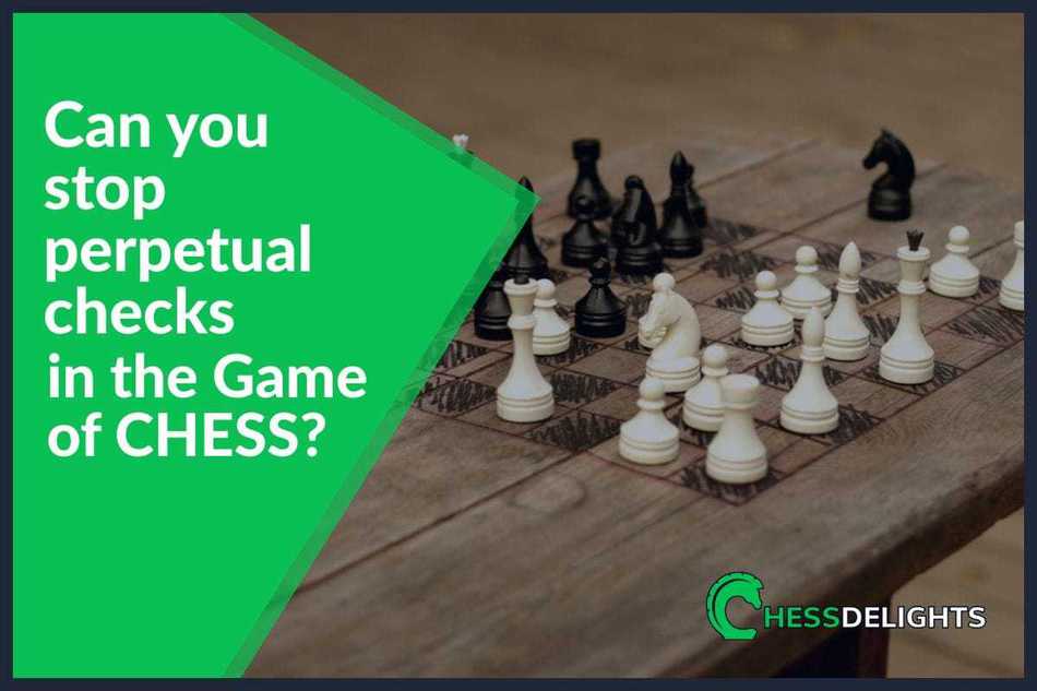 Can you stop perpetual checks in the game of chess?