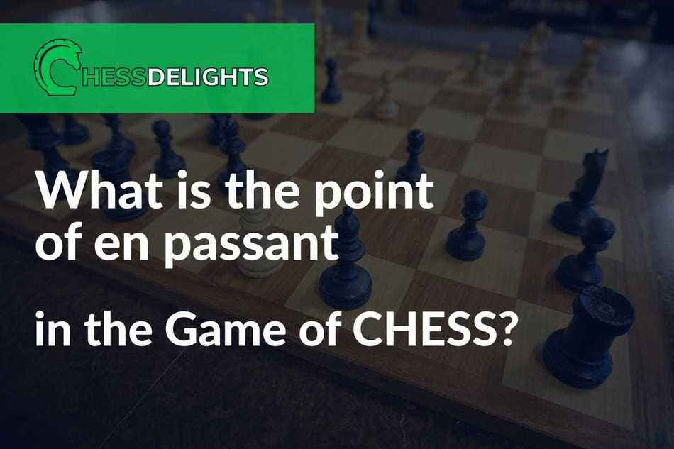 What is the point of en passant in the game of chess?