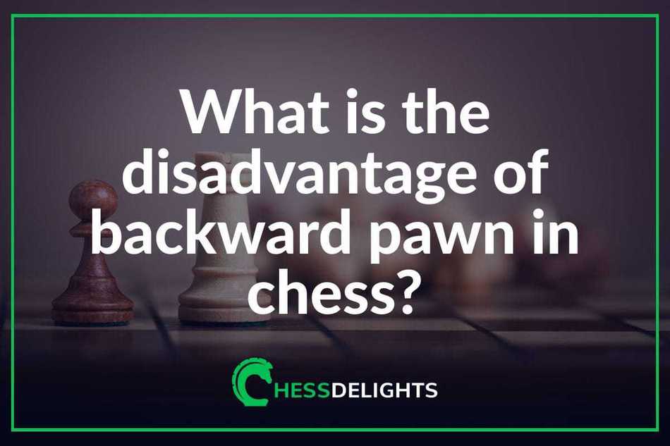 What is the disadvantage of backward pawn in chess?