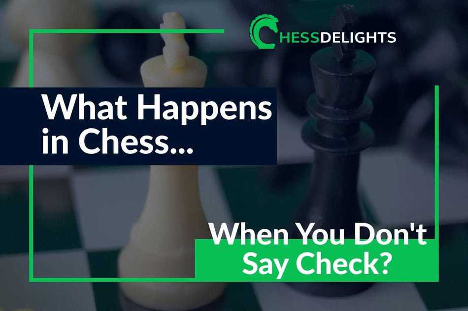 What happens in chess when you don’t say check?
