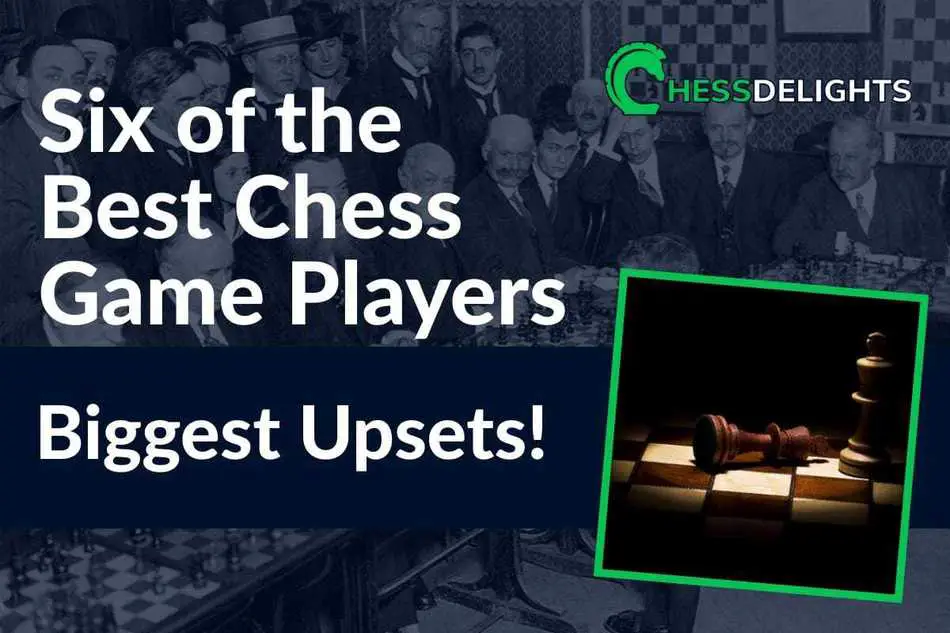 Six Of The Best Chess Game Players Biggest Upsets