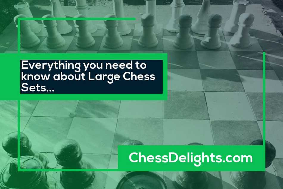 Everything You Need To Know About Large Chess Sets