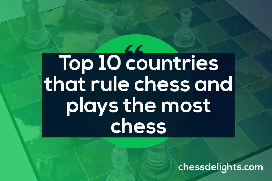 Top 10 Countries That Rule Chess And Plays The Most Chess