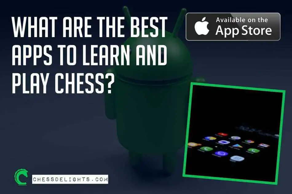 What Are The Best Apps To Learn And Play Chess Chessdelights