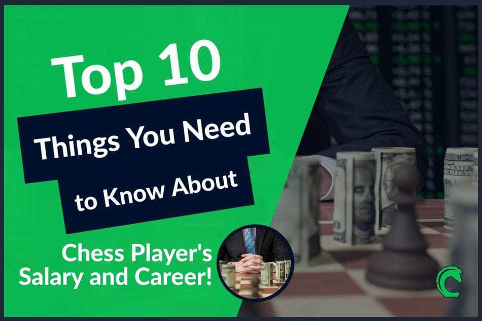 Top 10 Things You Need to Know About Chess Player’s Salary and Career
