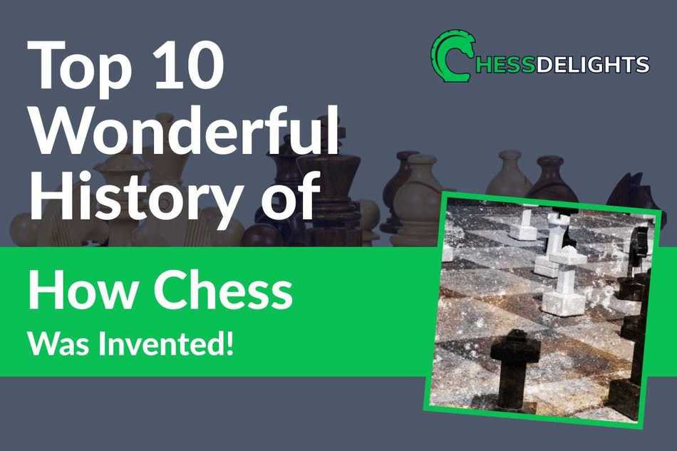 Top 10 Wonderful History of How Chess Was Invented