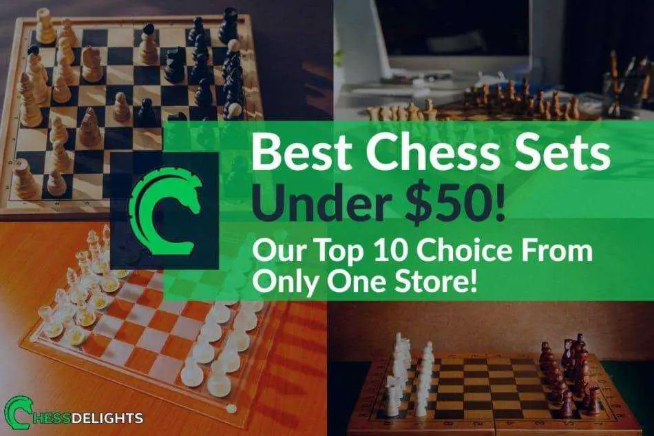 Best Chess Sets Under $50: My Top 10 Choice From A Single Store!