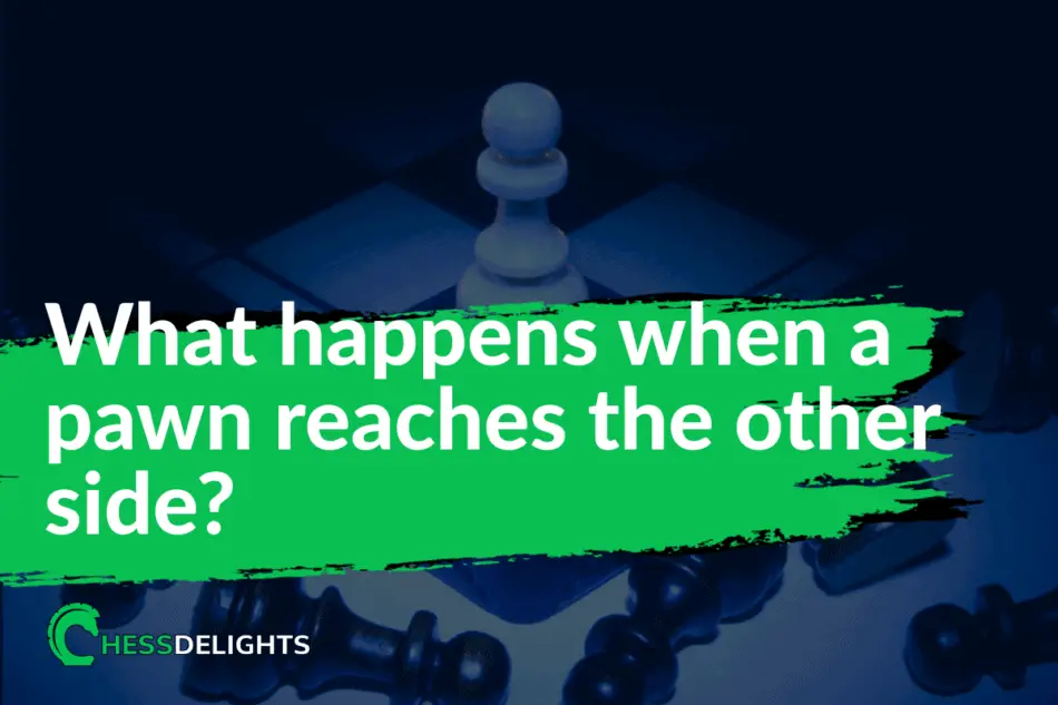 What happens when a pawn reaches the other side?