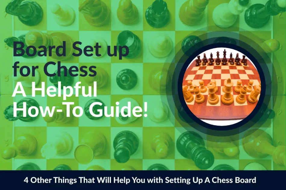 Board set up for chess: Helpful how-to guide