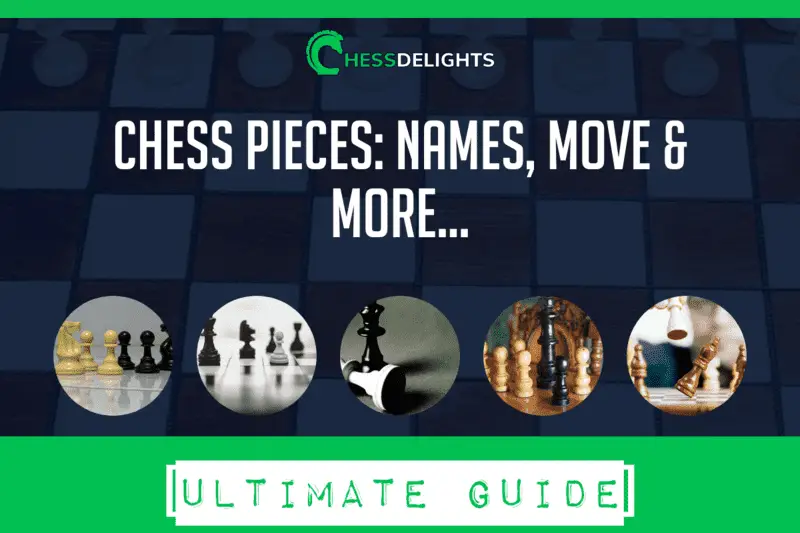 Chess Pieces: Every Important Thing You Need To Know