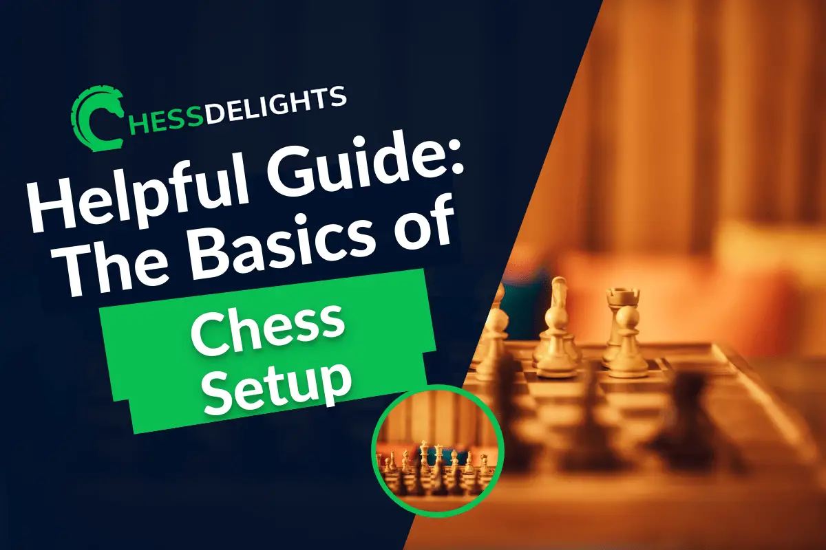 Helpful Guide: The basics of chess setup