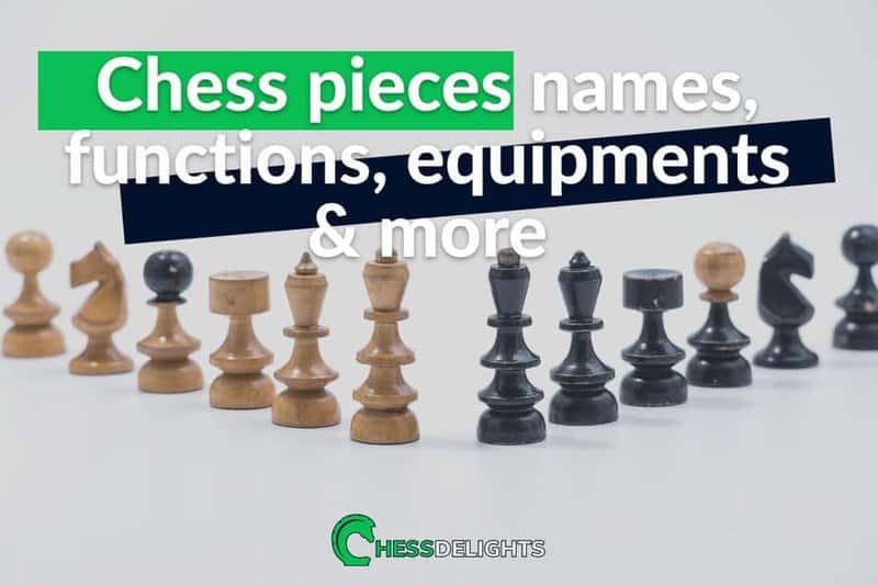 Chess pieces names, functions, equipments & more