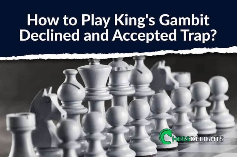 How to Play King’s Gambit Declined and Accepted Trap?