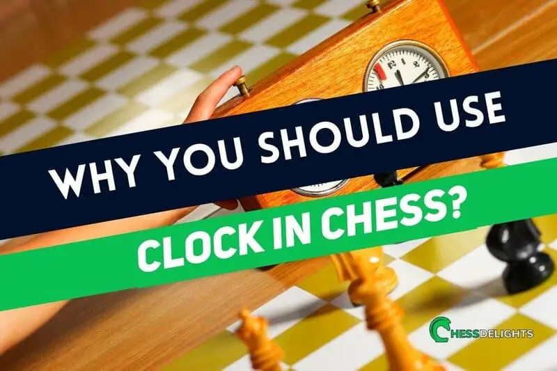 Why Do You Use A Clock In Chess? Complete Guide